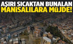 Manisa’ya serin soluk: Nefes almak için fırsat!