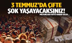 Milyonlarca kişiye kötü haber… 3 Temmuz’da çifte şok yaşayacaksınız!