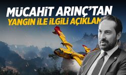 Mücahit Arınç'tan yangın ile ilgili açıklama!