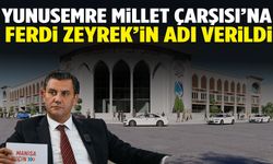 Yunusemre Millet Çarşısı’na Ferdi Zeyrek’in adı verildi