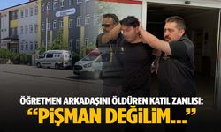 Öğretmen arkadaşını öldüren zanlıdan şoke eden sözler: “Pişman değilim…”