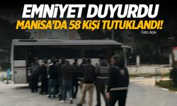 Rapor çıktı: Manisa'da 58 kişi tutuklandı
