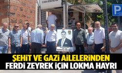 Şehit ve gazi ailelerinden Ferdi Zeyrek’e vefa!