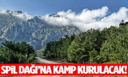 Spil Dağı’na kamp kurulacak!
