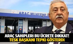 TESK başkanı tepki gösterdi… Araç muayenesi yapacaklar bu ücrete dikkat!