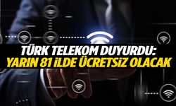 Türk Telekom duyurdu… 81 ilde ücretsiz olacak!