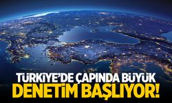 Türkiye’de çapında büyük denetim başlıyor!