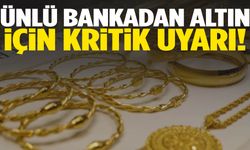 Ünlü bankadan altın için kritik uyarı!