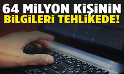 64 milyon kişinin bilgileri tehlikede!