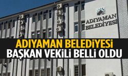 Adıyaman Belediyesi Başkan Vekili belli oldu!