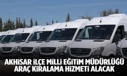 Akhisar İlçe Milli Eğitim Müdürlüğü araç kiralama hizmeti alacak