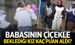 Babasının çiçekle beklediği kız kaç puan aldı?