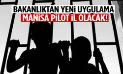 Bakanlıktan yeni uygulama: Manisa pilot il olacak
