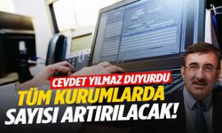 Cevdet Yılmaz duyurdu! Tüm kurumlarda sayısı artırılacak