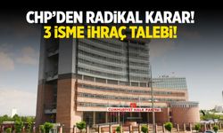 CHP'den radikal karar! 3 isme ihraç istemi...