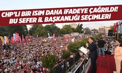 CHP'li bir isim daha ifadeye çağrıldı!