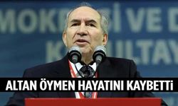 CHP’nin eski genel başkanı Altan Öymen hayatını kaybetti