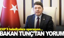 Bakan Tunç’tan CHP’li belediyelere operasyonla ilgili açıklama