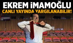 Ekrem İmamoğlu canlı yayında yargılanabilir!