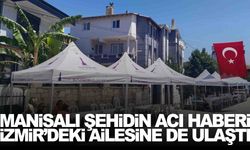 Manisalı şehidin acı haberi İzmir’deki ailesine de verildi