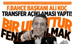 Fenerbahçe Başkanı Ali Koç’tan Transfer Açıklaması