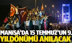 Manisa’da 15 Temmuz’un 9. yıldönümü anılacak