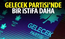Gelecek Partisi’nde bir istifa daha!