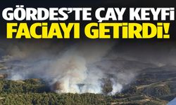 Gördes’te çay demlerken ormanı yaktılar!