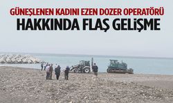Güneşlenen kadını ezen dozer operatörü hakkında flaş gelişme