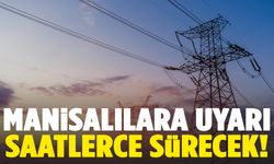 Manisa’da saatlerce sürecek! Liste yayınlandı…