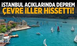 İstanbul'da deprem: Çevre iller hissetti!