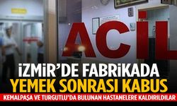 İzmir’de fabrikada gıda zehirlenmesi! 70 işçi hastanelik oldu
