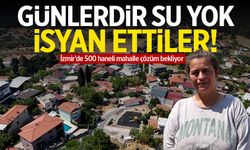 İzmir'de su krizi: Günlerdir sular yok