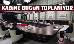 Kabine toplanıyor… Gündemde hangi konular var?