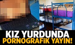 Kız yurdunda pornografik yayın!