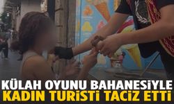 Külah oyunu bahanesiyle kadın turisti taciz etti