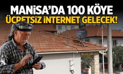 Manisa'da 100 köye ücretsiz internet geliyor!