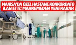 Manisa’da özel hastane konkordato ilan etti! Mahkemeden yeni karar