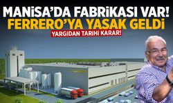 Manisa’da fabrikası var! Ferrero’ya yasak geldi…
