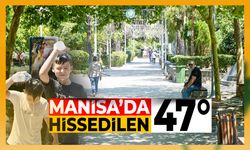Manisa'da hissedilen sıcaklık 47 dereceye çıktı! Vatandaşlar evlere kapandı