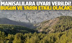 Manisa’da tehlike tırmanıyor! Bugün ve yarına dikkat