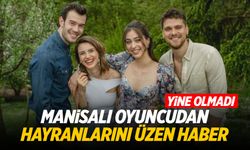 Manisalı oyuncudan hayranlarını üzen haber