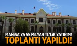 Manisa’ya 55 milyar TL’lik yatırım!