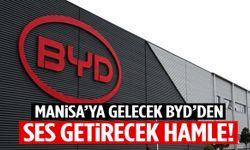 Manisa’ya gelecek BYD’den ses getirecek hamle!