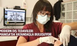 Modern diş tedavileri Manisa’da vatandaşla buluşuyor