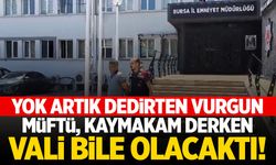 Müftü oldu, kaymakam oldu... Vali olmadan yakalandı!