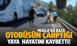 Muğla’da kaza… Otobüsün çarptığı yaya feci şekilde can verdi!