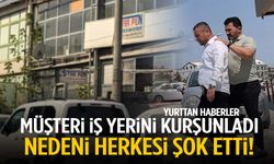 Müşteri iş yerine kurşun yağdırdı… Sebebi şok etti!