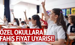 Özel okullara fahiş fiyat uyarısı!