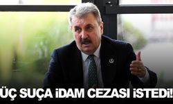 Destici’den flaş çıkış… “3 suç için idam gelsin”